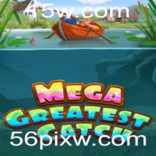 Descubra o Incrível Mundo do Jogo MegaGreatestCatch e como 56pix Está Transformando a Experiência dos Jogadores